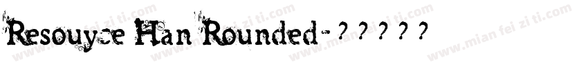 Resouyce Han Rounded字体转换